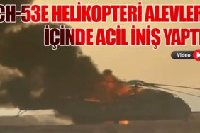 CH-53E Helikopteri Alevler İçinde Acil İniş Yaptı