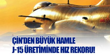 Çin’den Büyük Hamle: J-15 Üretiminde Hız Rekoru!
