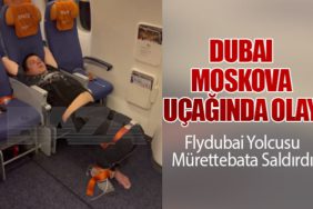 Dubai-Moskova Uçağında Olay: Flydubai Yolcusu Mürettebata Saldırdı