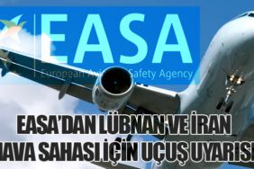 EASA’dan Lübnan ve İran Hava Sahası İçin Uçuş Uyarısı