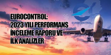EUROCONTROL: 2023 Yılı Performans İnceleme Raporu ve İlk Analizler