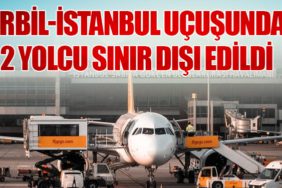 Erbil-İstanbul Uçuşunda 2 Yolcu Sınır Dışı Edildi
