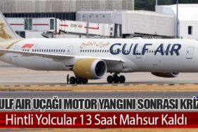 Gulf Air Uçağı Motor Yangını Sonrası Kriz: Hintli Yolcular 13 Saat Mahsur Kaldı