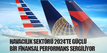 Havacılık Sektörü 2024’te Güçlü Bir Finansal Performans Sergiliyor