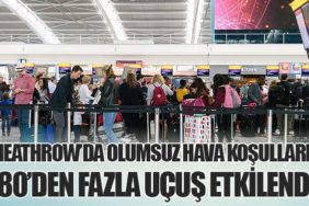 Heathrow’da Olumsuz Hava Koşulları: 180’den Fazla Uçuş Etkilendi