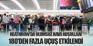 Heathrow’da Olumsuz Hava Koşulları: 180’den Fazla Uçuş Etkilendi