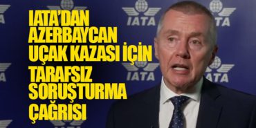 IATA, Azerbaycan Hava Yolları Uçağının Kazası İçin Tarafsız ve Şeffaf Soruşturma Çağrısında Bulundu