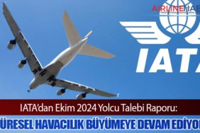 IATA’dan Ekim 2024 Yolcu Talebi Raporu: Küresel Havacılık Büyümeye Devam Ediyor