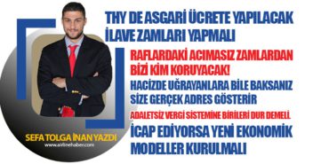 THY DE ASGARİ ÜCRETE YAPILACAK İLAVE ZAMLARI YAPMALI