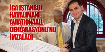 İGA İstanbul Havalimanı, Aviation4All Deklarasyonu’nu İmzaladı