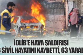 İdlib'e Hava Saldırısı: 8 Sivil Hayatını Kaybetti, 63 Yaralı
