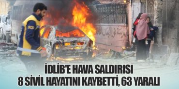 İdlib’e Hava Saldırısı: 8 Sivil Hayatını Kaybetti, 63 Yaralı