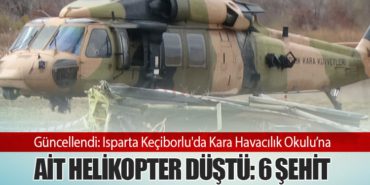 Güncellendi: Isparta Keçiborlu’da Kara Havacılık Okulu’na Ait Helikopter Düştü: 6 Şehit