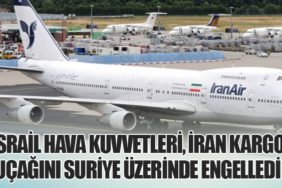 İsrail Hava Kuvvetleri, İran Kargo Uçağını Suriye Üzerinde Engelledi