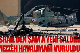 İsrail'den Şam’a Yeni Saldırı: Mezzeh Havalimanı Vuruldu