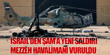 İsrail’den Şam’a Yeni Saldırı: Mezzeh Havalimanı Vuruldu