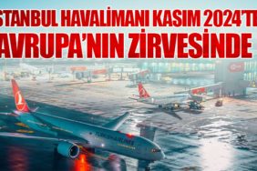 İstanbul Havalimanı Kasım 2024’te Avrupa’nın Zirvesinde