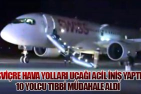 İsviçre Hava Yolları Uçağı Acil İniş Yaptı: 10 Yolcu Tıbbi Müdahale Aldı