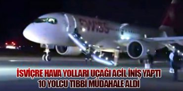 İsviçre Hava Yolları Uçağı Acil İniş Yaptı: 10 Yolcu Tıbbi Müdahale Aldı