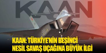 KAAN: Türkiye’nin Beşinci Nesil Savaş Uçağına Büyük İlgi