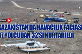 Kazakistan’da Havacılık Faciası: 67 Yolcudan 32’si Kurtarıldı
