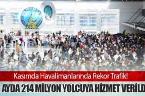 Kasımda Havalimanlarında Rekor Trafik! 11 Ayda 214 Milyon Yolcuya Hizmet Verildi