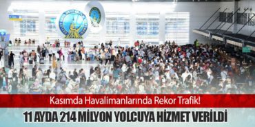 Kasımda Havalimanlarında Rekor Trafik! 11 Ayda 214 Milyon Yolcuya Hizmet Verildi