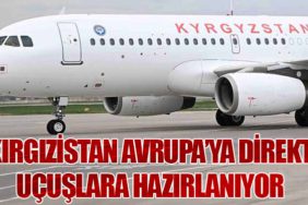 Kırgızistan Avrupa’ya Direkt Uçuşlara Hazırlanıyor