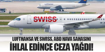 Lufthansa ve Swiss, ABD Hava Sahasını İhlal Edince Ceza Yağdı!