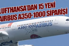 Lufthansa’dan 15 Yeni Airbus A350-1000 Siparişi