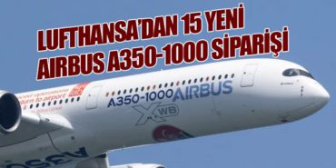 Lufthansa’dan 15 Yeni Airbus A350-1000 Siparişi