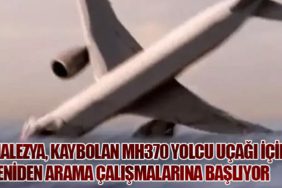 Malezya, Kaybolan MH370 Yolcu Uçağı İçin Yeniden Arama Çalışmalarına Başlıyor