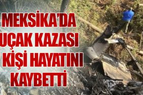 Meksika’da Uçak Kazası: 7 Kişi Hayatını Kaybetti