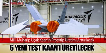 Milli Muharip Uçak Kaan’ın Prototip Üretimi Arttırılacak: 6 Yeni Test Kaan’ı Üretilecek