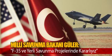Milli Savunma Bakanı Güler: “F-35 ve Yerli Savunma Projelerinde Kararlıyız”