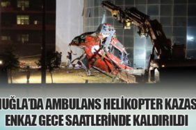 Muğla’da Ambulans Helikopter Kazası: Enkaz Gece Saatlerinde Kaldırıldı