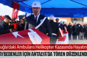 Muğla'daki Ambulans Helikopter Kazasında Hayatını Kaybedenler İçin Antalya’da Tören Düzenlendi