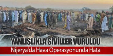 Nijerya’da Hava Operasyonunda Hata: Yanlışlıkla Siviller Vuruldu