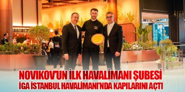 Novikov’un İlk Havalimanı Şubesi İGA İstanbul Havalimanı’nda Kapılarını Açtı