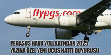 Pegasus Hava Yolları’ndan 2025 Yazına Özel Yeni Uçuş Hattı Duyurusu