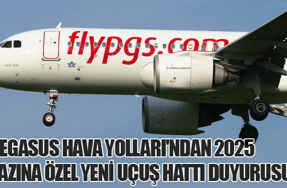 Pegasus Hava Yolları'ndan 2025 Yazına Özel Yeni Uçuş Hattı Duyurusu