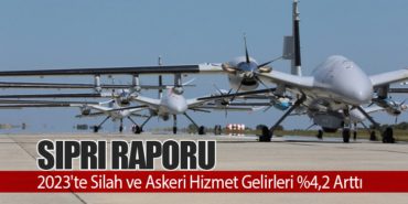 SIPRI Raporu: 2023’te Silah ve Askeri Hizmet Gelirleri %4,2 Arttı