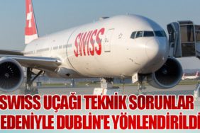 SWISS Uçağı Teknik Sorunlar Nedeniyle Dublin'e Yönlendirildi