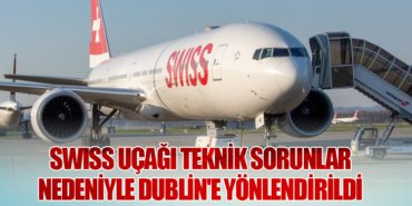 SWISS Uçağı Teknik Sorunlar Nedeniyle Dublin’e Yönlendirildi