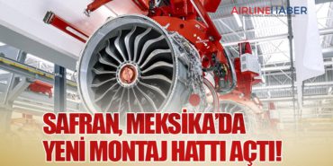 Safran, Meksika’da Yeni Montaj Hattı Açtı!