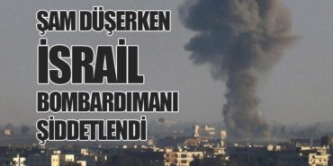 Şam Düşerken İsrail Bombardımanı Şiddetlendi