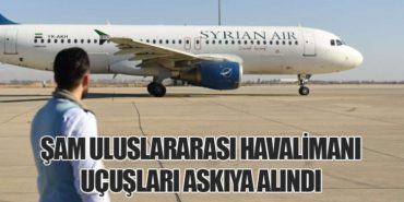 Şam Uluslararası Havalimanı Uçuşları Askıya Alındı