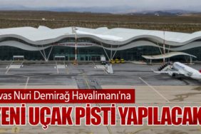 Sivas Nuri Demirağ Havalimanı'na Yeni Uçak Pisti Yapılacak