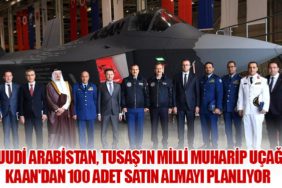 Suudi Arabistan, TUSAŞ’ın Milli Muharip Uçağı KAAN'dan 100 Adet Satın Almayı Planlıyor