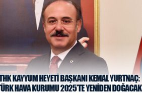 THK Kayyum Heyeti Başkanı Kemal Yurtnaç: "Türk Hava Kurumu 2025’te Yeniden Doğacak"